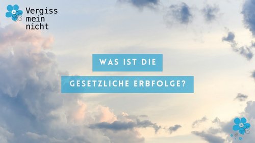 Erbrecht: Was ist die gesetzliche Erbfolge?